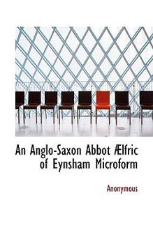 An Anglo-Saxon Abbot ?lfric of Eynsham Microform