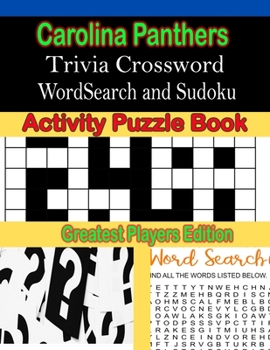 Carolina Panthers Trivia Crossword WordSearch and Sudoku Activity Puzzle Book: Greatest Players Edition