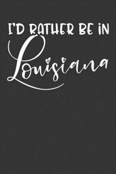 Paperback I'd Rather Be In Louisiana: 6x9 120 Page United States Bucket List Travel Planning Journal Book