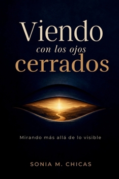 Paperback Viendo con los ojos cerrados: Mirando más allá de lo visible [Spanish] Book