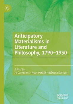 Paperback Anticipatory Materialisms in Literature and Philosophy, 1790-1930 Book