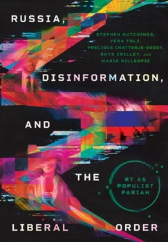 Hardcover Russia, Disinformation, and the Liberal Order: Rt as Populist Pariah Book