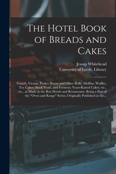 Paperback The Hotel Book of Breads and Cakes: French, Vienna, Parker House and Other Rolls, Muffins, Waffles, Tea Cakes; Stock Yeast, and Ferment; Yeast-raised Book