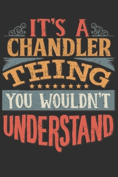 It's A Chandler You Wouldn't Understand: Want To Create An Emotional Moment For The Chandler Family? Show The Chandler's You Care With This Personal ... Surname Planner Calendar Notebook Journal
