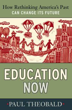 Paperback Education Now: How Rethinking America's Past Can Change Its Future Book