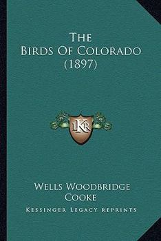 Paperback The Birds Of Colorado (1897) Book