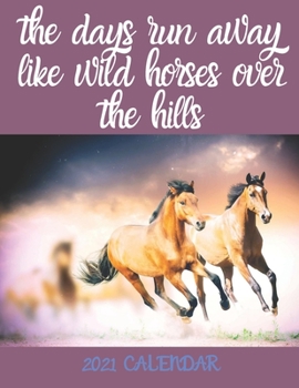 Paperback The days run away like wild Horses over the hills - 2021 Calendar: 2021 Wall Calendar Book