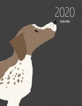 2020 Gun Dog: Dated Weekly Planner With To Do Notes & Dog Quotes - Gun Dog (Awesome Calendar Planners for Dog Owners Dark)