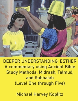 Paperback Deeper Understanding: ESTHER: A commentary using Ancient Bible Study Methods, Midrash, Talmud, and Kabbalah (Level One through Five) Book