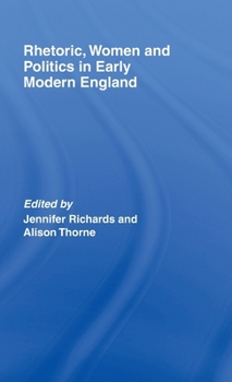 Hardcover Rhetoric, Women and Politics in Early Modern England Book