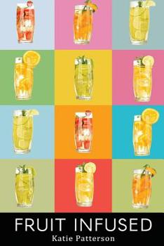 Paperback Fruit Infused: Fruit Infused Water Recipes - Fruit Infused Water Recipe Book - Fruit Infused Book - Fruit Infused Water - Fruit Infus Book