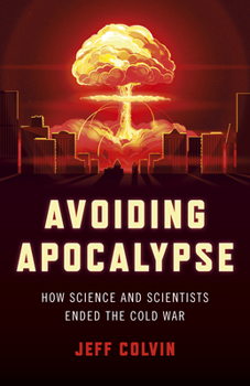 Paperback Avoiding Apocalypse: How Science and Scientists Ended the Cold War Book