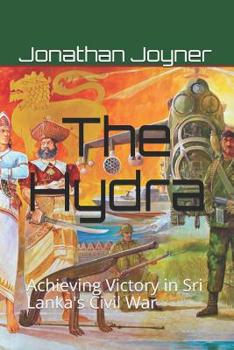 Paperback The Hydra: Achieving Victory in Sri Lanka's Civil War Book