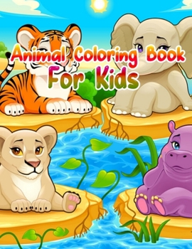 Animal Coloring Book For Kids: Cute Animals: Relaxing Coloring Book for Kids, Cute Horses, Birds, Owls, Elephants, Dogs, Cats, Turtles, Bears, Rabbits, Ages 2-4, 4-8, 8-12,