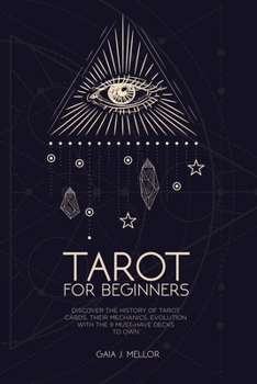 Paperback Tarot for Beginners: Discover the History of Tarot Cards, their Mechanics, Evolution with the 9 Must Have Decks to Own Book