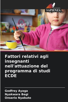 Fattori relativi agli insegnanti nell'attuazione del programma di studi ECDE (Italian Edition)