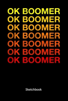 Paperback Ok Boomer. Sketchbook: Ok boomer notebook, Sketch Paper 6x9. Book