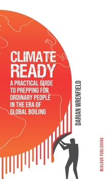 Paperback Climate-Ready: A Practical Guide to Prepping for Ordinary People in the Era of Global Boiling Book