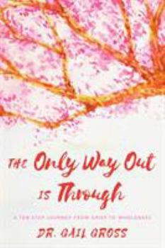 Hardcover The Only Way Out Is Through: A Ten-Step Journey from Grief to Wholeness Book