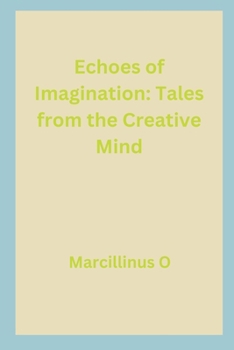 Echoes of Imagination: Tales from the Creative Mind