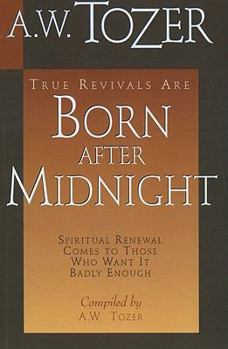 Paperback True Revivals Are Born After Midnight: Spiritual Renewal Comes to Those Who Want It Badly Enough Book