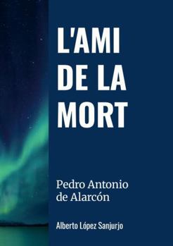 L' AMI DE LA MORT: Pedro Antonio de Alarcón (French Edition)