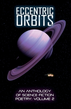 Eccentric Orbits: An Anthology Of Science Fiction Poetry - Book #2 of the Eccentric Orbits