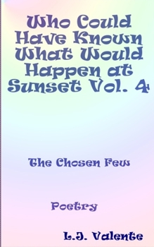 Paperback Who Could Have Known What Would Happen at Sunset Vol. 4: The Chosen Few Vol. 4 Book