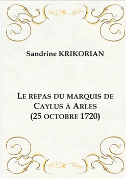 Paperback Le repas du marquis de Caylus à Arles (25 octobre 1720) [French] Book