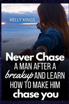 Paperback Never Chase a Man after a Break-up: ...and learn how to make him chase you Book