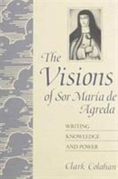 Hardcover The Visions of Sor María de Agreda: Writing Knowledge and Power Book