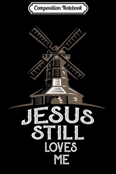 Composition Notebook: Windmill Jesus Still Loves Me  Journal/Notebook Blank Lined Ruled 6x9 100 Pages