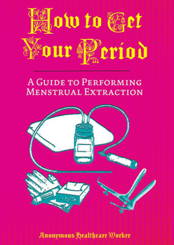 Paperback How to Get Your Period: A Guide to Performing Menstrual Extraction Book