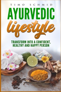Paperback Ayurvedic Lifestyle: Transform Into a Confident, Healthy and Happy Person Book