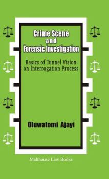 Paperback Crime Scene and Forensic Investigation: Basics of Tunnel Vision on Interrogation Process Book