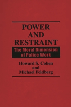 Hardcover Power and Restraint: The Moral Dimension of Police Work Book