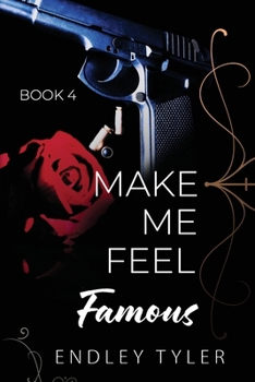 Make Me Feel Famous: An Addictive Dark Romance (Book 4)
