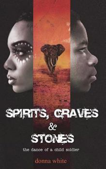 Spirits, Graves and Stones: The Dance of a Child Soldier - Book #3 of the Stones Trilogy
