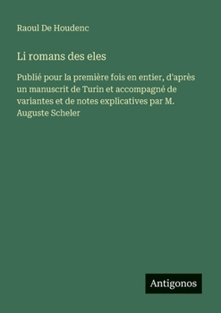 Li romans des eles: Publié pour la première fois en entier, d'après un manuscrit de Turin et accompagné de variantes et de notes explicatives par M. Auguste Scheler (French Edition)