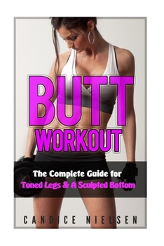 Paperback Butt Workout: The Complete Guide for Toned Legs & A Sculpted Butt Book