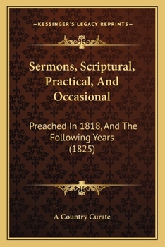 Paperback Sermons, Scriptural, Practical, And Occasional: Preached In 1818, And The Following Years (1825) Book