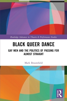 Black Queer Dance: Gay Men and the Politics of Passing for Almost Straight