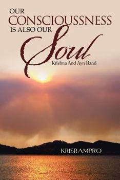Paperback Our Conscioussness Is Also Our Soul: Krishna and Ayn Rand Book