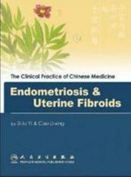 Hardcover Endometriosis & Uterine Fibroids (Clinical Practice of Chinese Medicine) Book