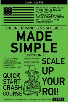 Online Business Strategies Made Simple [8 in 1]: 60 Days to Master Investing, Sales, Marketing, Execution, Management, Accounting and More