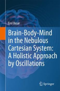 Paperback Brain-Body-Mind in the Nebulous Cartesian System: A Holistic Approach by Oscillations Book