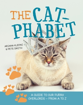 Hardcover The Cat-Phabet: A Guide to Our Furry Overlords - From A to Z Book