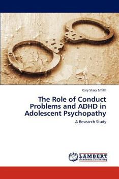 Paperback The Role of Conduct Problems and ADHD in Adolescent Psychopathy Book