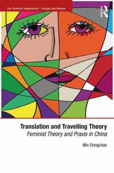 Hardcover Translation and Travelling Theory: Feminist Theory and PRAXIS in China Book