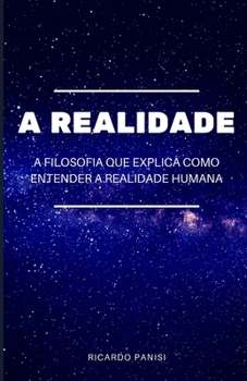 Paperback A Realidade: A filosofia que explica o que é e como entender a realidade. [Portuguese] Book